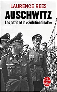 Auschwitz : Les nazis et la Solution finale - Laurence Rees