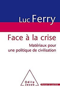 Face à la crise: Matériaux pour une politique de civilisation - Luc Ferry (2009)