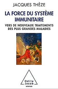 La Force du système immunitaire: Vers de nouveaux traitements des plus grandes maladies - Jacques Thèze