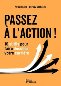 Passez à l'action ! 10 outils pour faire décoller votre carrière - Angela Lane, Sergey Gorbatov (2025)