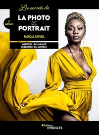 Les secrets de la photo de portrait, 2e édition: Matériel - Eclairage - Direction du modèle - Pascal Druel (2022)