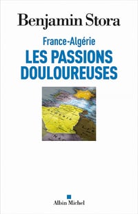 France-Algérie, les passions douloureuses - Benjamin Stora (2021)