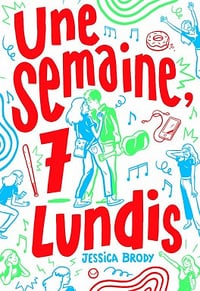 Une semaine, 7 lundis (2016) - Jessica Brody