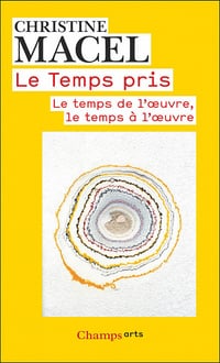 Le Temps pris: Le temps de l’œuvre, le temps à l’œuvre - Christine Macel (2020)