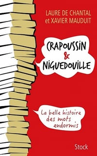 Laure de Chantal, Xavier Mauduit - Crapoussin et Niguedouille, la belle histoire des mots endormis