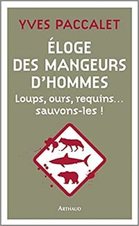Eloge des mangeurs d’hommes et autres mal-aimés - Yves Paccalet