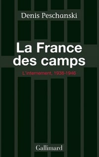 La France des camps: L'internement (1938-1946) - Denis Peschanski