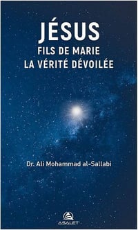 Dr. 'Ali Mohammad Al-Sallabi - Jésus fils de Marie : La vérité dévoilée (2021)
