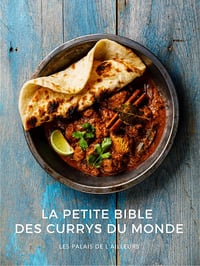 Les Palais de l'Ailleurs - Un monde de saveurs - La bible des currys du monde: Plongez dans l'univers merveilleux et coloré des currys. Recettes et mélanges d'épices