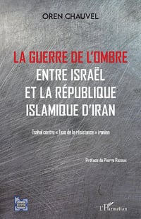 Guerre de l'ombre entre Israël et la République islamique de l'Iran - Oren Chauvel (2022)