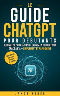 Jakob Huber - Le guide ChatGPT pour débutants (2026)
