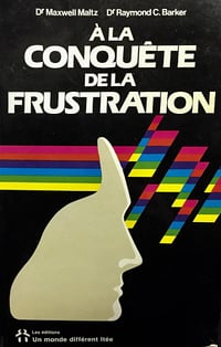 A la conquete la frustration - Dr Maxwell Maltz , Dr Raymond C_ Baker (1990)