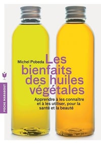 Les bienfaits des huiles végétales - Michel Pobeda