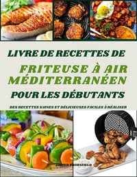 John Thornfield - Livre de recettes méditerranéennes sur la friteuse à air pour les débutants (2024)