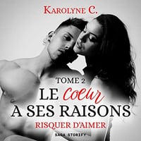 Risquer d'aimer: Le Coeur a ses raisons 2 - Karolyne C. (2022)