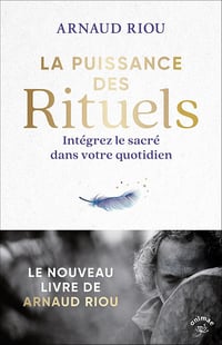 La puissance des rituels: Intégrez le sacré dans votre quotidien - Arnaud Riou (2024)