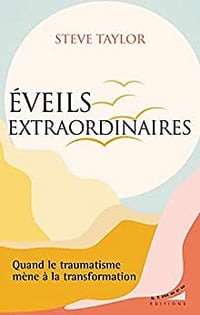 Eveils extraordinaires : Quand le traumatisme mène à la transformation - Steve Taylor - (2022)