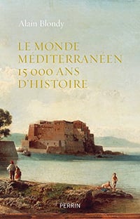 Le monde méditerranéen, 15.000 ans d’histoire - Alain Blondy (2018)