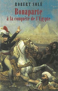 Bonaparte à la conquête de l’Egypte - Robert Solé