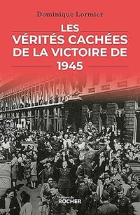 Les vérités cachées de la victoire de 1945 - Dominique Lormier (2025)