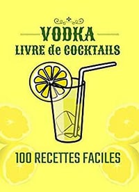 Pierre Bernard - VODKA LIVRE de COCKTAILS: 100 recettes faciles (2022)