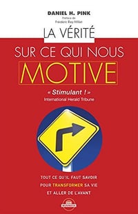 La vérité sur ce qui nous motive - Daniel H. Pink