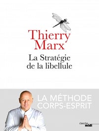 La Stratégie de la libellule - Thierry Marx (2018)