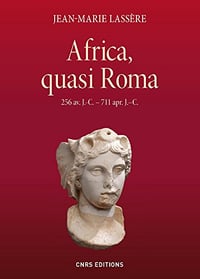 Africa, quasi Roma: 256 av. J.-C - 711 apr. J.-C. - Jean-Marie Lassère