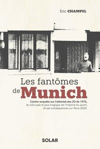 Les Fantômes de Munich : Contre-enquête sur l'attentat des JO de 1972 - Éric Champel (2024)