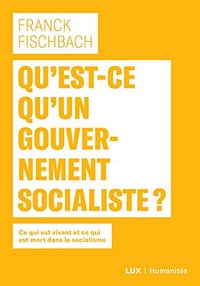 Qu’est-ce qu’un gouvernement socialiste - Franck Fischbach