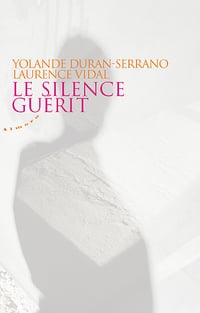 Yolande Duran-serran, Laurence Vidal - Le silence guérit