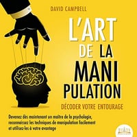 L'art de la manipulation : Décoder votre entourage - David Campbell (2021)