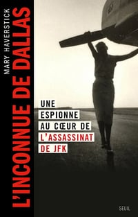 L'Inconnue de Dallas : Une espionne au cœur de l’assassinat de JFK - Mary Haverstick (2023)