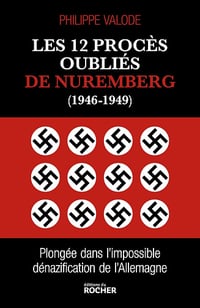 Les 12 procès oubliés de Nuremberg (1946-1949): Plongée dans l'impossible dénazification de l'Allemagne - Philippe Valode (2023)