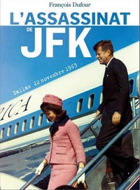 Dufour François - L’assassinat de JFK - Dallas, 22 novembre 1963