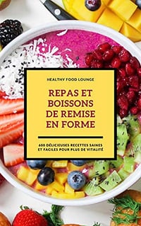 Repas Et Boissons De Remise En Forme: 600 Délicieuses Recettes Saines Et Faciles Pour Plus De Vitalité - HEALTHY FOOD LOUNGE