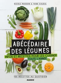 Abécédaire des légumes : Infos et recettes pour les cuisiner toute l’année, 100 recettes au quotidien - Nicole Masson et Yann Caudal (2019)