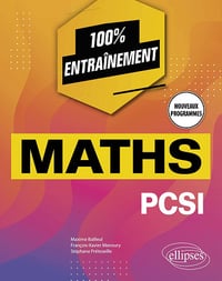 Mathématiques PCSI - Nouveaux programmes (100 % entraînement) - Maxime Bailleul (2021)