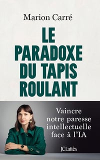 Le paradoxe du tapis roulant : Vaincre notre paresse intellectuelle face à l'IA - Marion Carré (2025)