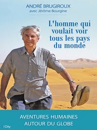 André Brugiroux avec Jérôme Bourgine - L’homme qui voulait voir tous les pays du monde