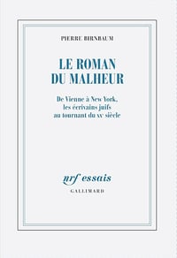 Le roman du malheur : De Vienne à New York, les écrivains juifs au tournant du XXᵉ siècle - Pierre Birnbaum (2025)