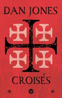 Croisés : Une histoire épique des guerres pour la Terre sainte - Dan Jones (2022)