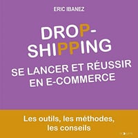 Se lancer et réussir en e-commerce: Dropshipping - Eric Ibanez (2022)