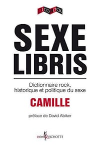Sexe libris: dictionnaire rock, historique et politique de l’Amérique - Camille