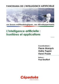 Pierre MARQUIS, Odile PAPINI, Henri PRADE - Panorama de l'Intelligence Artificielle - Ses bases méthodologiques, ses développements - Volume 3, L'intelligence artificielle : frontières et applications