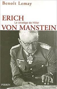 Benoît Lemay - Erich von Manstein (stratége de Hitler)