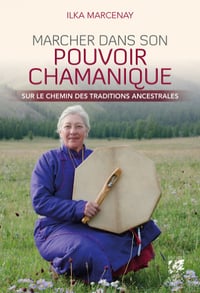 Marcher dans son pouvoir chamanique - Ilka Marcenay (2021)