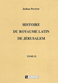 Histoire du royaume latin de Jérusalem. Tome second: Les croisades et le second royaume latin - Joshua Prawer