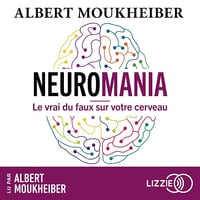 Neuromania: Le vrai du faux sur votre cerveau - Albert Moukheiber (2024)