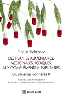 Des plantes alimentaires, médicinales, toxiques, aux compléments alimentaires: Où situer les frontières ? - Michel Botineau (2026)